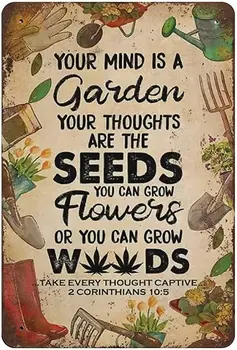 Ваше сердце - это сад, ваш разум - семя, вы можете посадить цветы или деревья, старинные металлические плакаты, жестяные тарелки.
